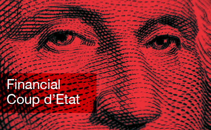 Financial Coup d’Etat