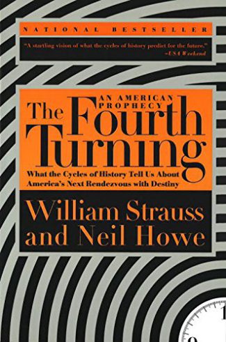 Book Review – The Fourth Turning: An American Prophesy, What the Cycles of History Tell Us About America’s Next Rendezvous with Destiny