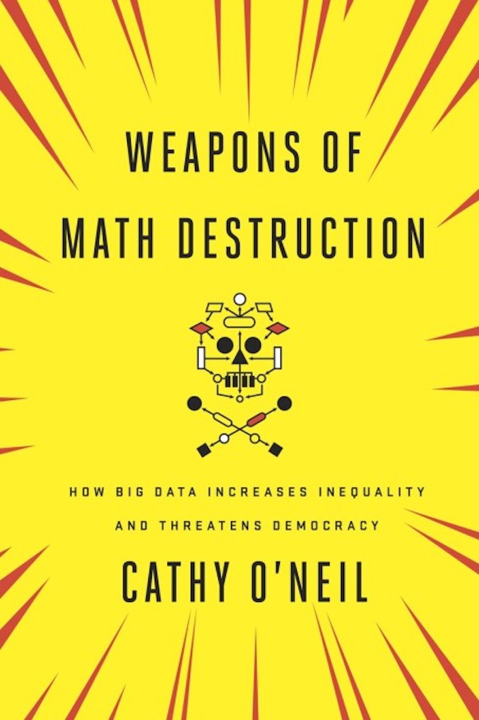 Book Review: Weapons of Math Destruction by Cathy O’Neil