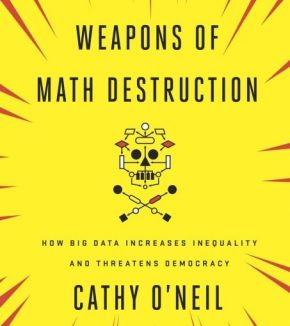 Book Review: Weapons of Math Destruction by Cathy O’Neil