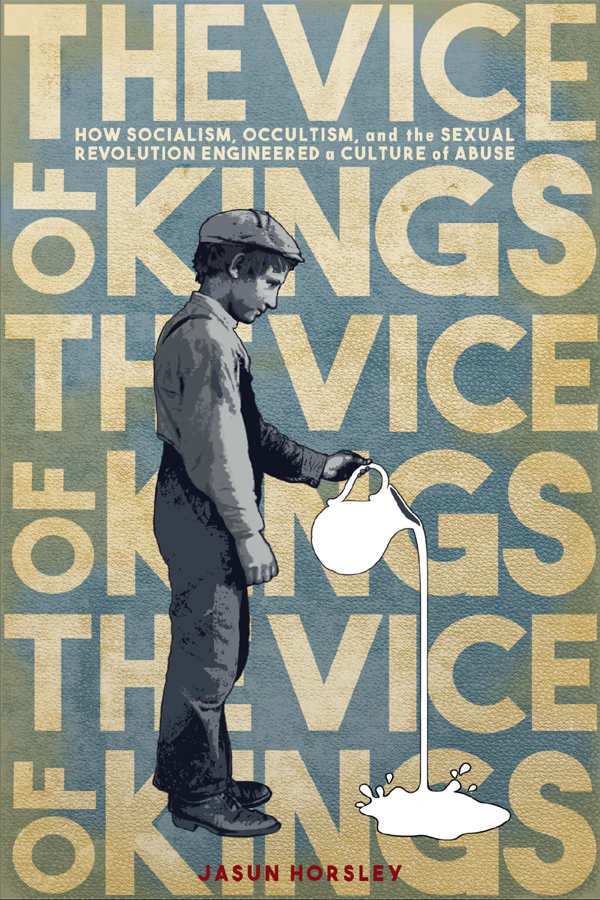 Book Review: Vice of Kings: How Socialism, Occultism, and the Sexual Revolution Engineered a Culture of Abuse