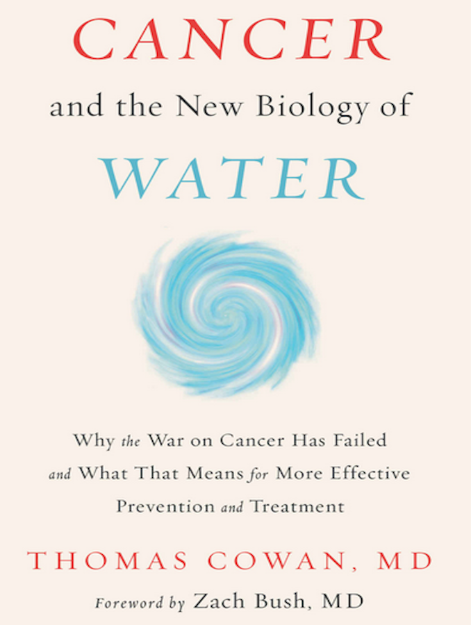 Book Review: Cancer and the New Biology of Water by Thomas Cowan, MD