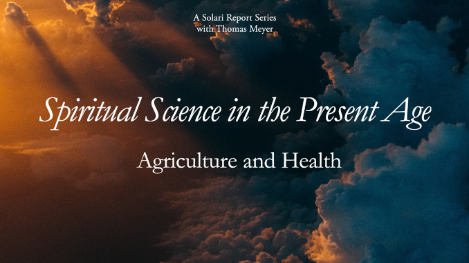 Spiritual Science in the Present Age Series: Agriculture and Health with Thomas H. Meyer