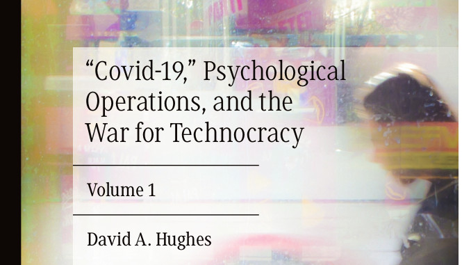 “Covid-19,” Psychological Operations, and the War for Technocracy by David A. Hughes
