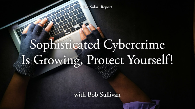 Coming Tuesday: Sophisticated Cybercrime Is Growing: Protect Yourself! with Bob Sullivan