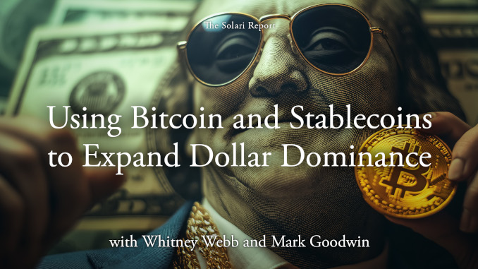 Coming Tuesday: Using Bitcoin and Stablecoins to Expand Dollar Dominance with Whitney Webb and Mark Goodwin