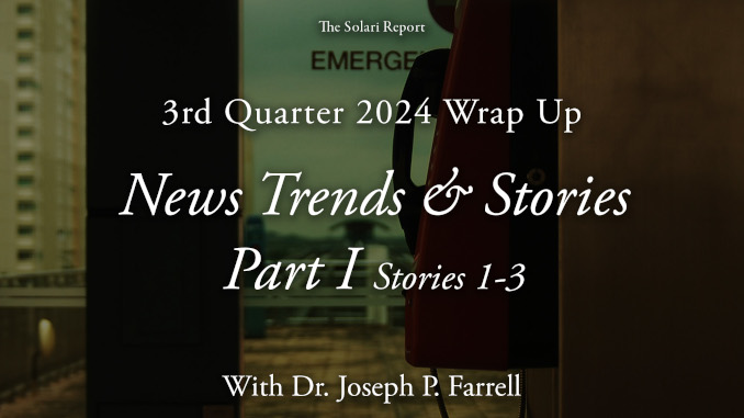 Coming Tuesday: 3rd Quarter 2024 Wrap Up: News Trends & Stories, Part I, Stories 1-3 with Dr. Joseph P. Farrell