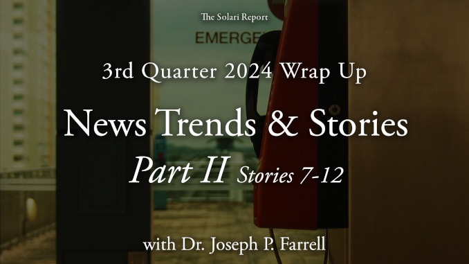 Coming Tuesday: 3rd Quarter 2024 Wrap Up: News Trends & Stories, Part II, Stories 7-12 with Dr. Joseph P. Farrell