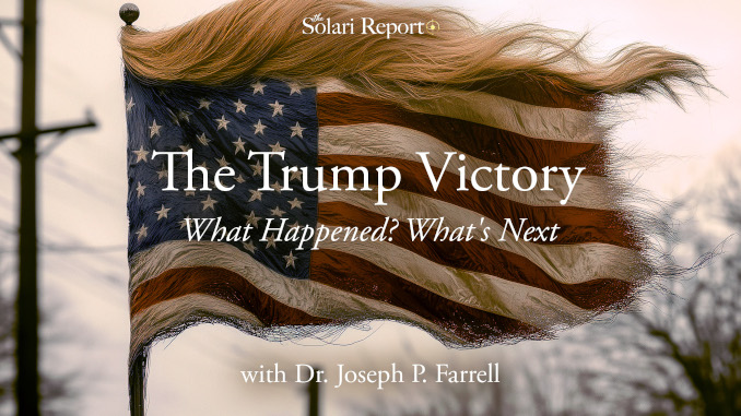 Coming Tuesday: The Trump Victory: What Happened? What’s Next with Dr. Joseph P. Farrell